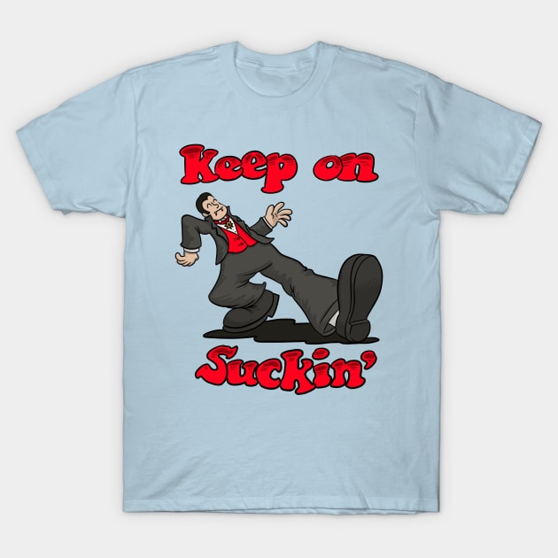 Keep on Suckin' T-Shirt by beopots
